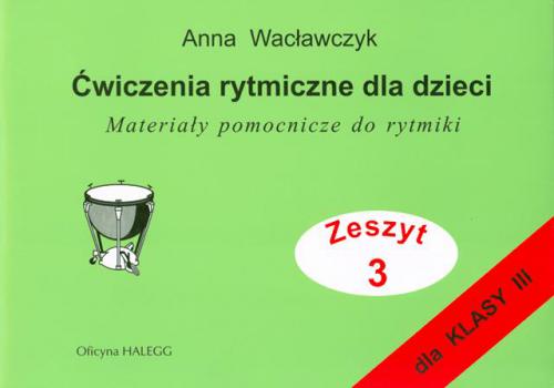Ćwiczenia rytmiczne dla dzieci - Zeszyt 3 A. Wacła _
